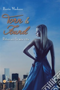 Torn & Found. E-book. Formato EPUB ebook di Ilaria Mudaro