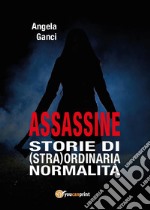 Assassine. Storie di (stra)ordinaria normalità. E-book. Formato PDF ebook