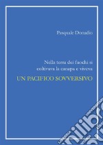 Nella terra dei fuochi si coltivava la canapa e viveva un pacifico sovversivo. E-book. Formato PDF ebook