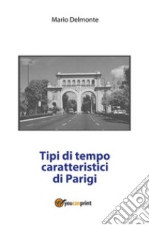 Tipi di tempo caratteristici di Parigi. E-book. Formato PDF ebook di Mario Delmonte