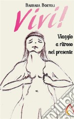 Vivi! Viaggio a ritroso nel presente. E-book. Formato EPUB