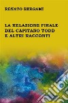 La relazione finale del capitano Todd e altri racconti. E-book. Formato PDF ebook