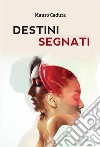 Destini segnati. E-book. Formato EPUB ebook