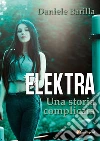 Elektra (una storia complicata). E-book. Formato EPUB ebook di Daniele Barilla