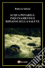 Acqua potabile: inquinamento e riflessi sulla salute. E-book. Formato EPUB ebook