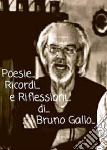 Poesie, ricordi e riflessioni. E-book. Formato EPUB ebook di Bruno Gallo