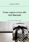 Come sopravvivere alle Arti Marziali. E-book. Formato EPUB ebook