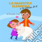 La maestra Eleonora e la classe III B. E-book. Formato PDF ebook