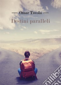 Destini paralleli. E-book. Formato PDF ebook di Omar Tavola