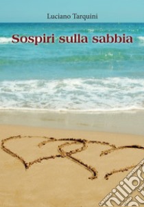 Sospiri sulla sabbia. E-book. Formato PDF ebook di Luciano Tarquini