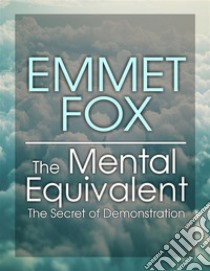 The Mental Equivalent. E-book. Formato EPUB ebook di Emmet fox