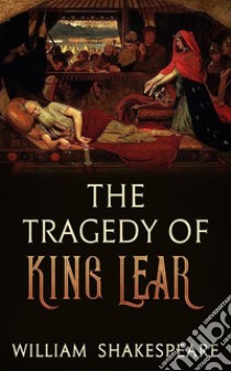 The Tragedy of King Lear. E-book. Formato EPUB ebook di William Shakespeare