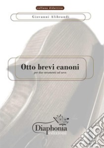 Otto brevi canoni. E-book. Formato PDF ebook di Giovanni Alibrandi