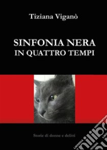 Sinfonia nera in quattro tempi. E-book. Formato EPUB ebook di Tiziana Viganò