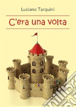 C'era una volta. E-book. Formato PDF ebook