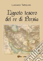 L'ignoto tesoro del re di Persia. E-book. Formato PDF