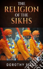 The Religion of The Sikhs. E-book. Formato EPUB ebook