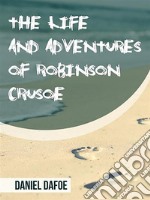 The Life and Adventures of Robinson Crusoe. E-book. Formato EPUB ebook