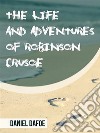 The Life and Adventures of Robinson Crusoe. E-book. Formato EPUB ebook