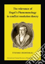 The relevance of Hegel’s Phenomenology in conflict resolution theory. E-book. Formato PDF ebook