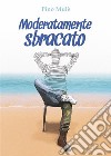 Moderatamente sbracato. E-book. Formato EPUB ebook