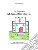 La leggenda del Regno Rigo Musicale. E-book. Formato EPUB ebook