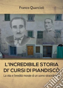 L'incredibile storia di Cursi di Piandiscò. E-book. Formato EPUB ebook di Franco Quercioli