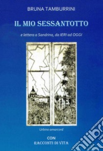 Il mio Sessantotto e lettera a Sandrina da ieri ad oggi. E-book. Formato EPUB ebook di Bruna Tamburrini