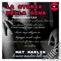 La storia della Gina, raccolta. E-book. Formato EPUB ebook di Mat Marlin