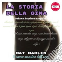 La storia della Gina, volume due, spiata e seguita. E-book. Formato EPUB ebook di Mat Marlin