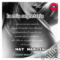 La mia segretaria. E-book. Formato EPUB ebook di Mat Marlin