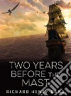 Two Years Before the Mast. E-book. Formato EPUB ebook di Richard Henry Dana