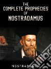 The Complete Prophecies of Nostradamus. E-book. Formato EPUB ebook di Nostradamus
