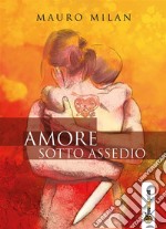 Amore sotto assedio. E-book. Formato EPUB ebook