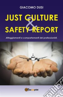 Just Culture. Safety Report: atteggiamenti e comportamenti dei professionisti. E-book. Formato PDF ebook di Giacomo Dusi