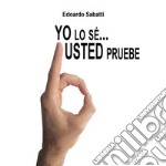 Yo lo sé… Usted pruebe. E-book. Formato PDF ebook