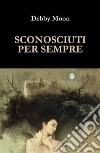 Sconosciuti per sempre. E-book. Formato PDF ebook di Debora Altamura
