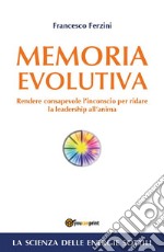 Memoria Evolutiva. Rendere consapevole l'inconscio per ridare la leadership all'anima. E-book. Formato PDF