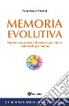 Memoria Evolutiva. Rendere consapevole l'inconscio per ridare la leadership all'anima. E-book. Formato EPUB ebook di Francesco Ferzini