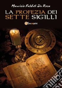 La Profezia dei Sette Sigilli. E-book. Formato PDF ebook di Maurizio Falduti De Rosa