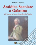 Araldica Secolare a Galatina. E-book. Formato PDF ebook