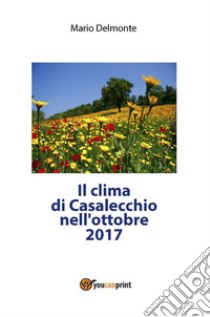 Il clima di Casalecchio nell'ottobre 2017. E-book. Formato PDF ebook di Mario Delmonte