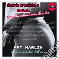 Raccolta storie erotiche a Natale. E-book. Formato EPUB ebook di Mat Marlin