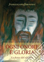 Ogni onore e gloria. E-book. Formato PDF ebook