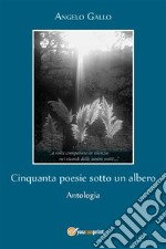 Cinquanta poesie sotto un albero. E-book. Formato EPUB ebook