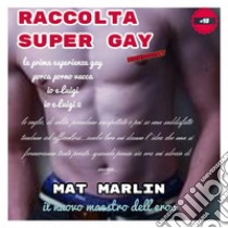 Raccolta Super Gay [Mat Marlin]. E-book. Formato EPUB ebook di Mat Marlin