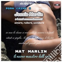 Jessie Marlin e i suoi comandamenti: Amare, Rubare, Uccidere [Mat Marlin]. E-book. Formato EPUB ebook di Mat Marlin