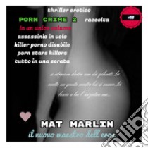 Raccolta Porn Crime 2 [Mat Marlin]. E-book. Formato EPUB ebook di Mat Marlin