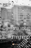 C'era una volta una casa di ringhiera. E-book. Formato EPUB ebook