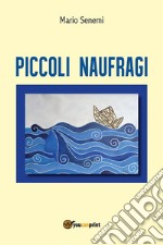 Piccoli Naufragi. E-book. Formato PDF ebook